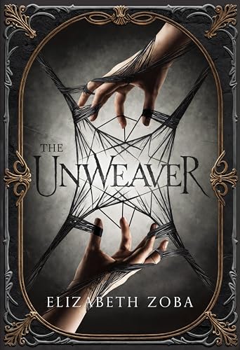 Cover of The Unweaver by Elizabeth Zoba